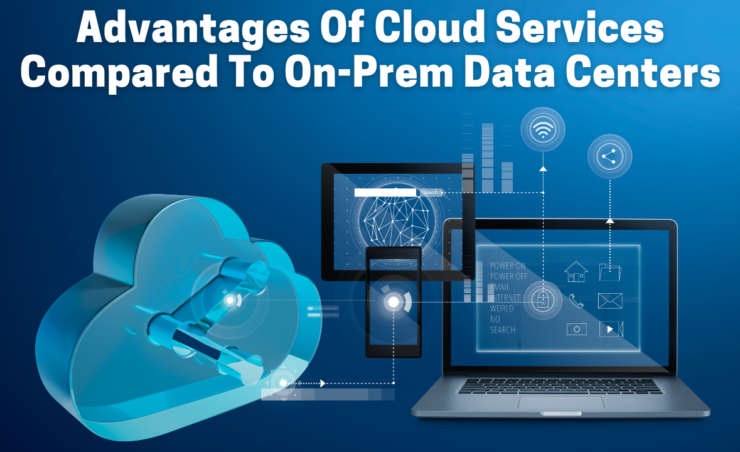 Advantages Of Cloud Services Compared To On-Prem Data Centers